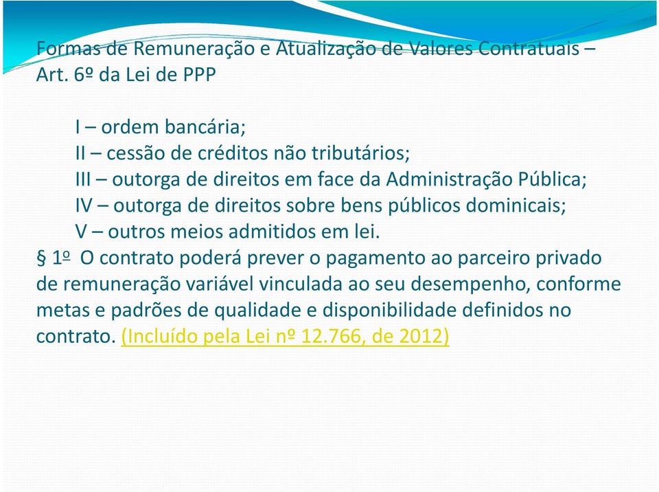 Pública; IV outorga de direitos sobre bens públicos dominicais; V outros meios admitidos em lei.