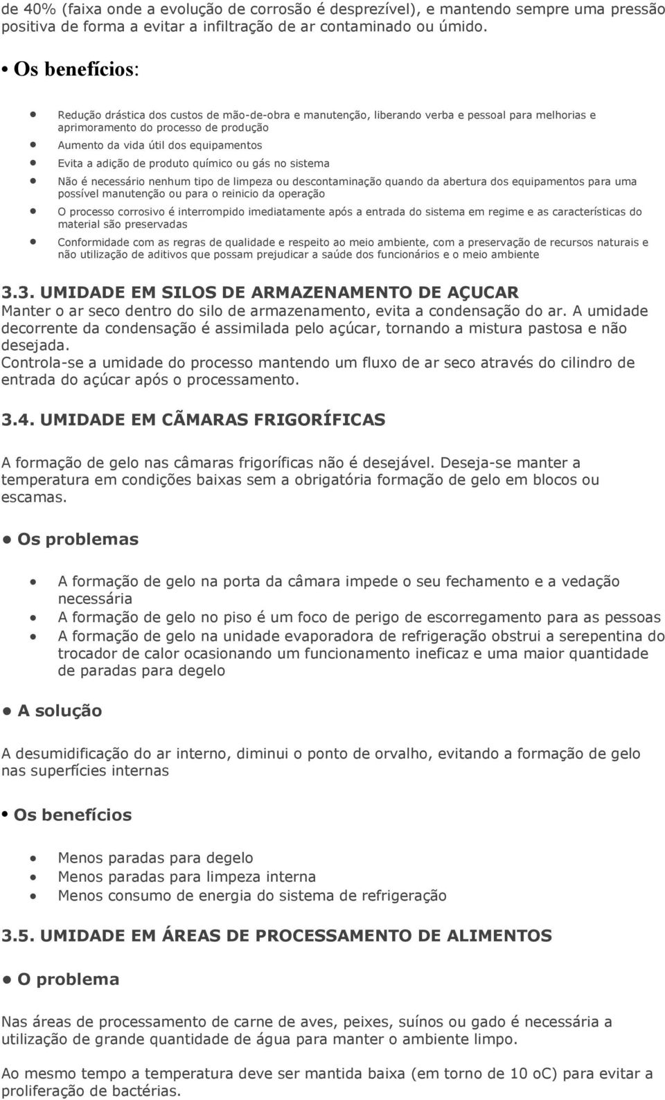 químic u gás n sistema Nã é necessári nenhum tip de limpeza u descntaminaçã quand da abertura ds equipaments para uma pssível manutençã u para reinici da peraçã O prcess crrsiv é interrmpid