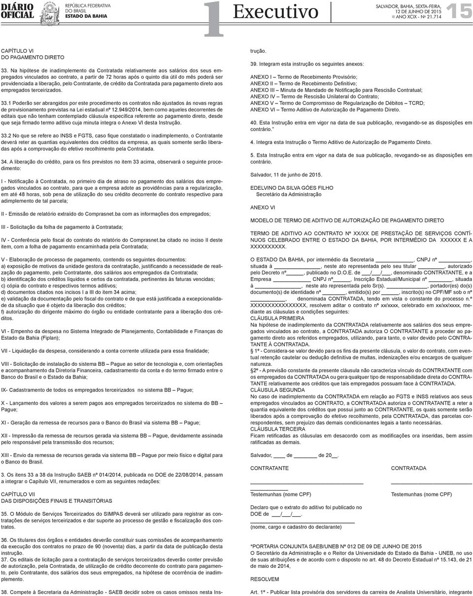 liberação, pelo Contratante, de crédito da Contratada para pagamento direto aos empregados terceirizados. 33.