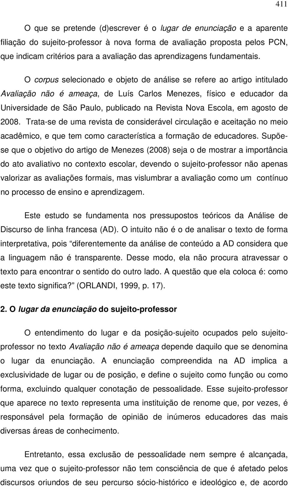 O corpus selecionado e objeto de análise se refere ao artigo intitulado Avaliação não é ameaça, de Luís Carlos Menezes, físico e educador da Universidade de São Paulo, publicado na Revista Nova