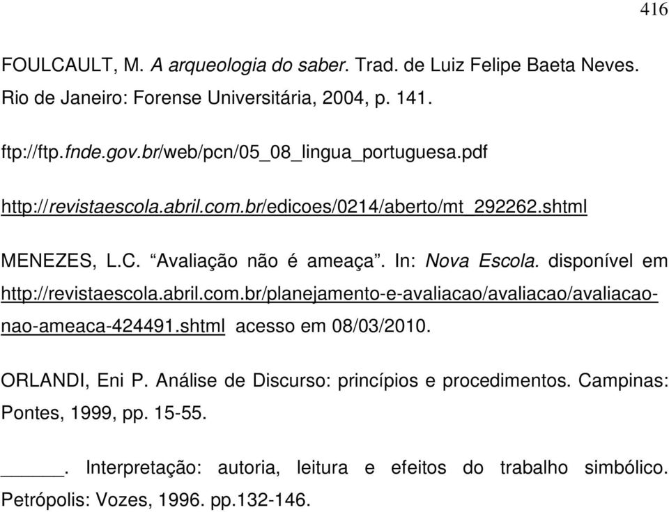 disponível em http://revistaescola.abril.com.br/planejamento-e-avaliacao/avaliacao/avaliacaonao-ameaca-424491.shtml acesso em 08/03/2010. ORLANDI, Eni P.