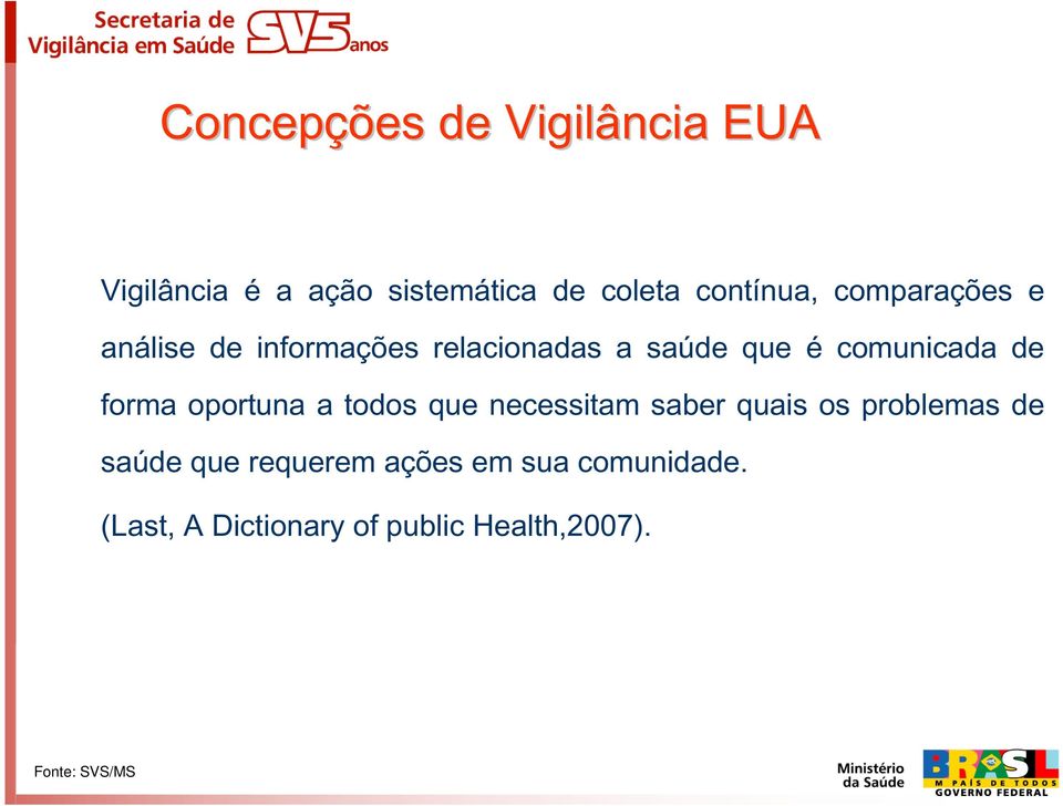 forma oportuna a todos que necessitam saber quais os problemas de saúde que