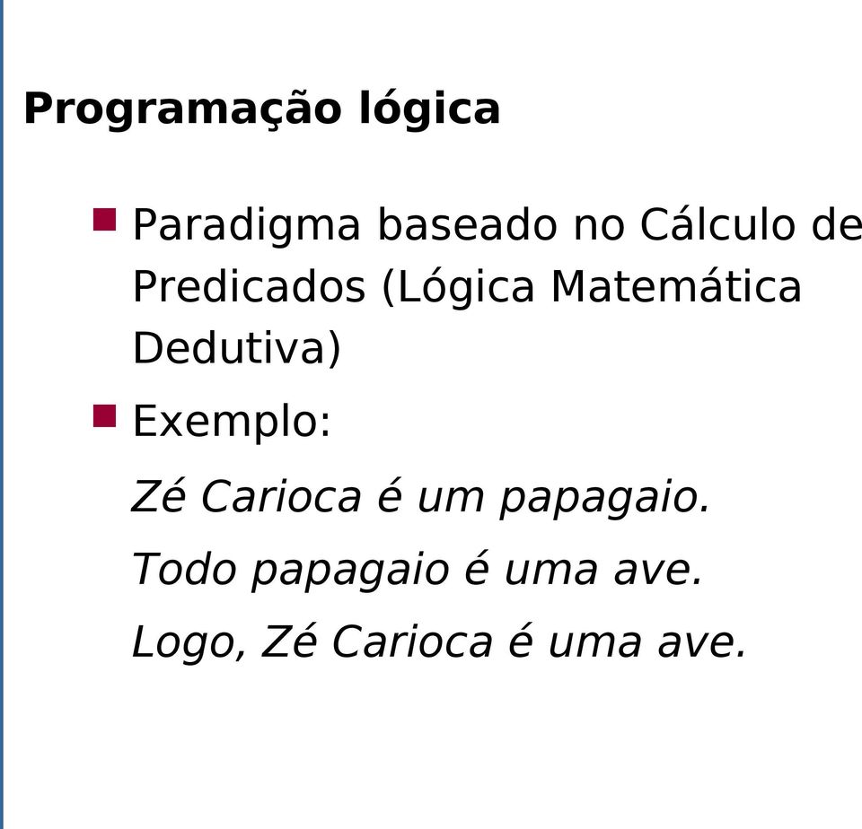 Dedutiva) Exemplo: Zé Carioca é um papagaio.