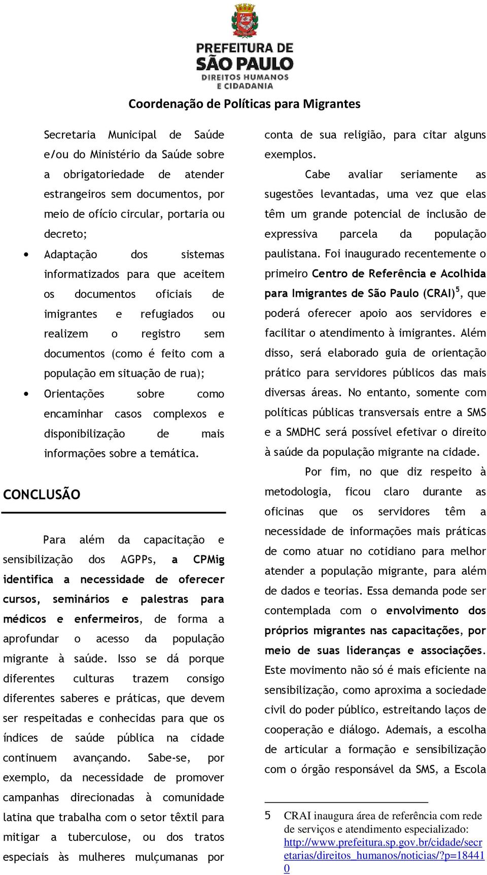 encaminhar casos complexos e disponibilização de mais informações sobre a temática.