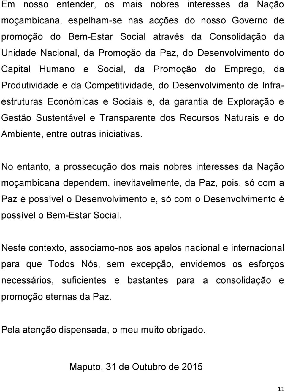 Exploração e Gestão Sustentável e Transparente dos Recursos Naturais e do Ambiente, entre outras iniciativas.