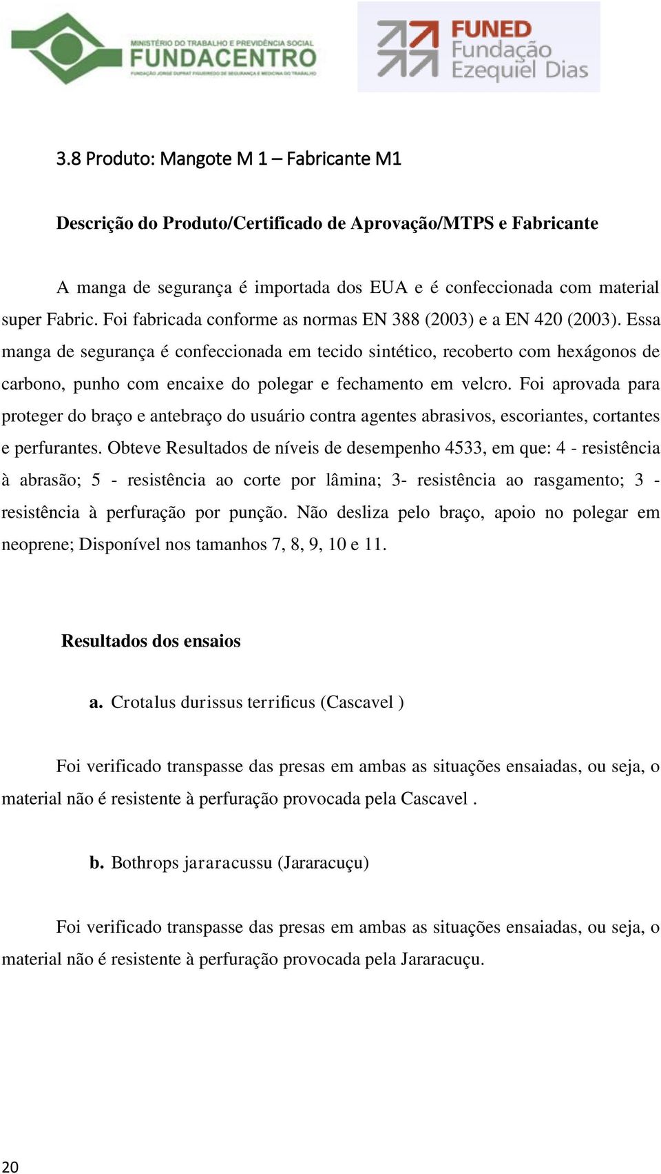 Essa manga de segurança é confeccionada em tecido sintético, recoberto com hexágonos de carbono, punho com encaixe do polegar e fechamento em velcro.