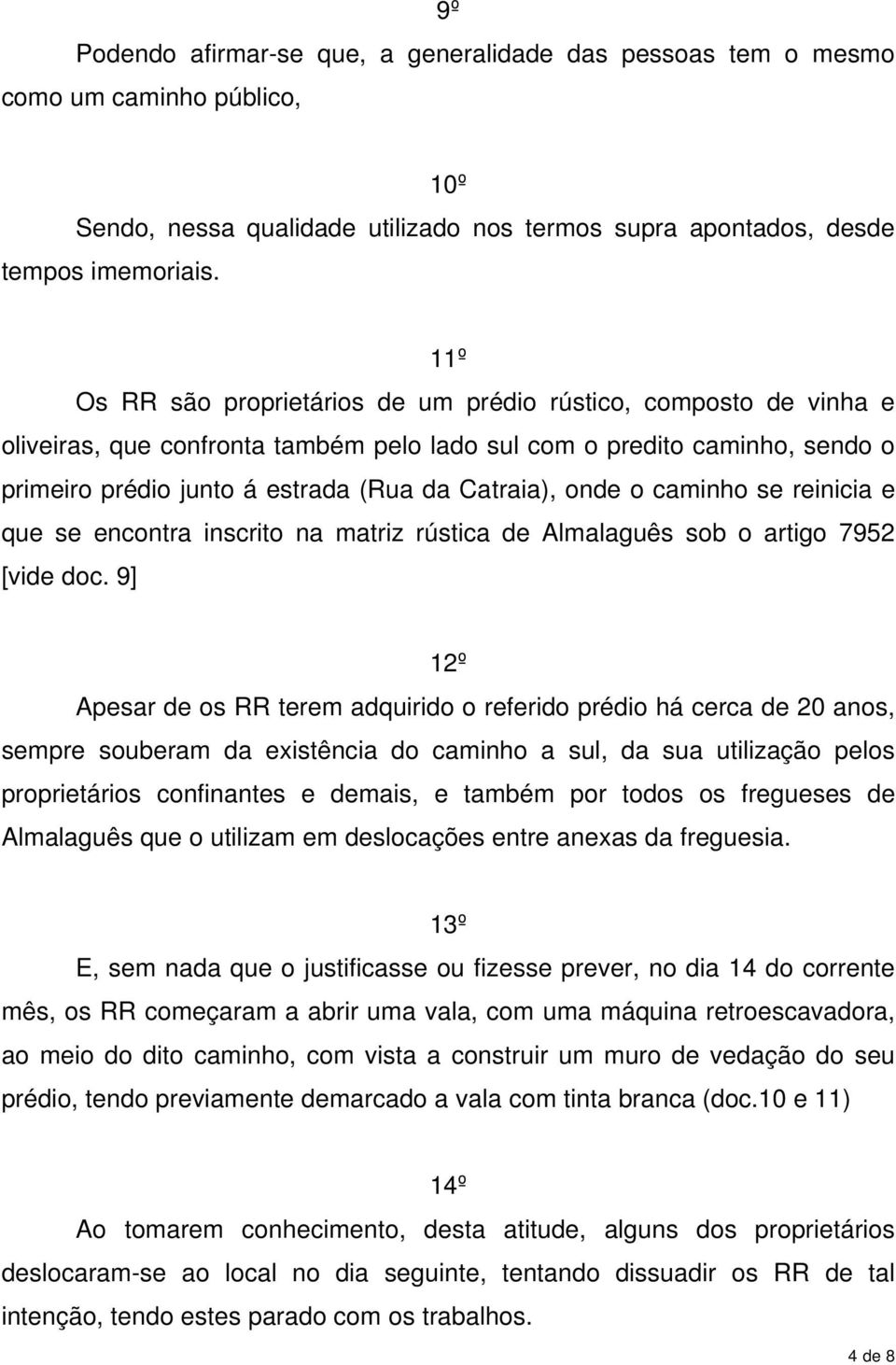 onde o caminho se reinicia e que se encontra inscrito na matriz rústica de Almalaguês sob o artigo 7952 [vide doc.