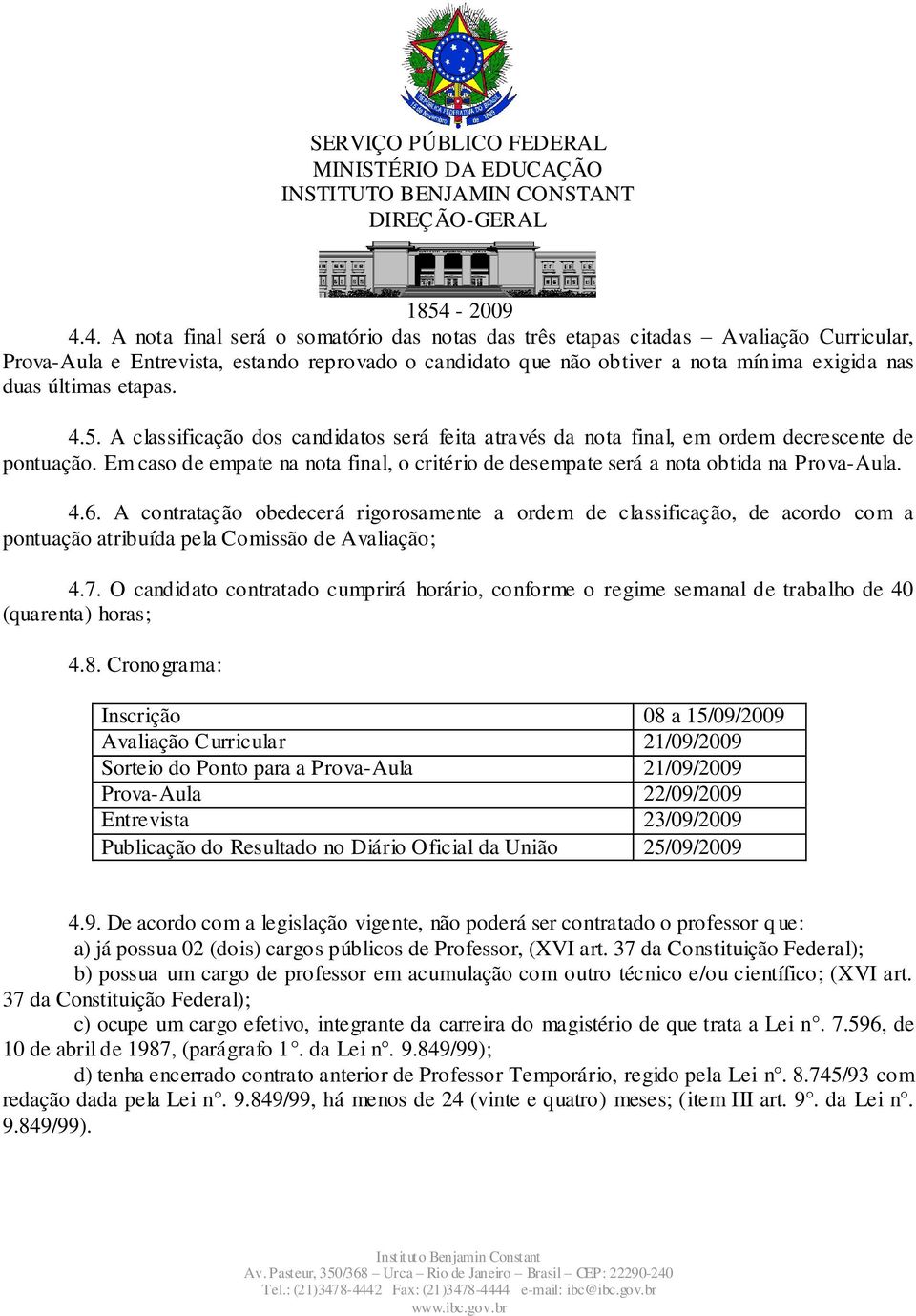 Em caso de empate na nota final, o critério de desempate será a nota obtida na Prova-Aula. 4.6.