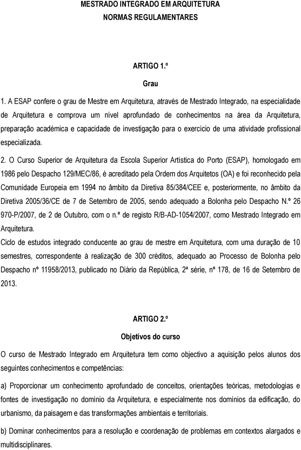 académica e capacidade de investigação para o exercício de uma atividade profissional especializada. 2.