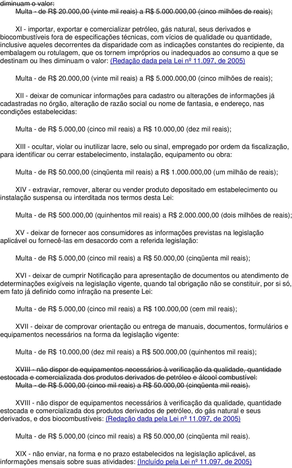 000,00 (cinco milhões de reais); XI - importar, exportar e comercializar petróleo, gás natural, seus derivados e biocombustíveis fora de especificações técnicas, com vícios de qualidade ou