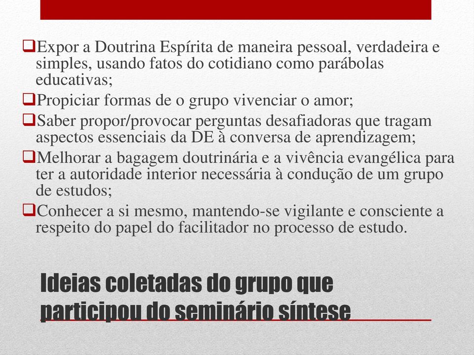 bagagem doutrinária e a vivência evangélica para ter a autoridade interior necessária à condução de um grupo de estudos; Conhecer a si mesmo,