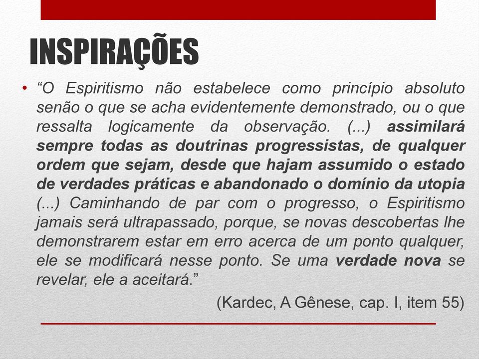 ..) assimilará sempre todas as doutrinas progressistas, de qualquer ordem que sejam, desde que hajam assumido o estado de verdades práticas e abandonado