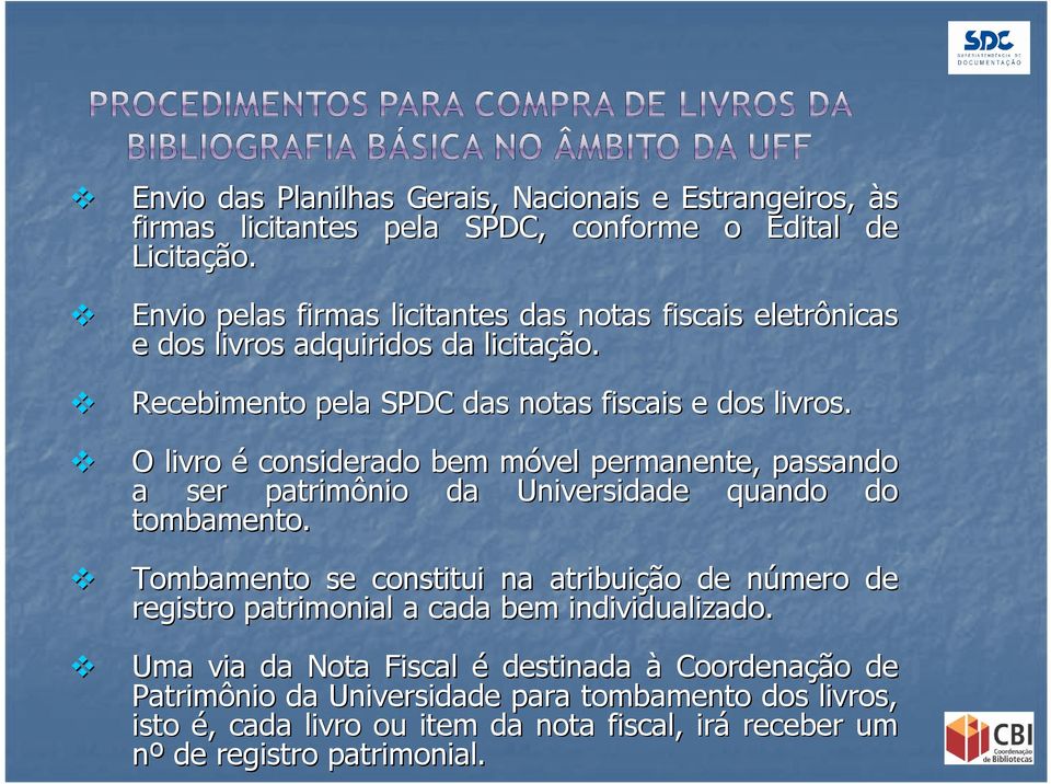 O livro é considerado bem móvel m permanente, passando a ser patrimônio da Universidade quando do tombamento.