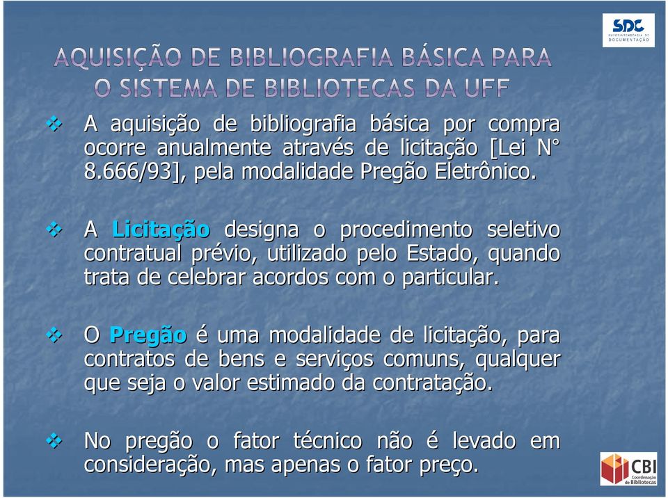 A Licitação designa o procedimento seletivo contratual prévio, utilizado pelo Estado, quando trata de celebrar acordos com o