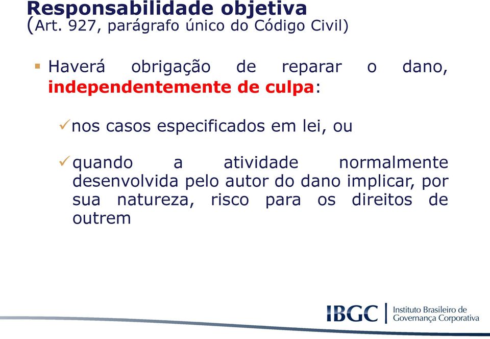 dano, independentemente de culpa: nos casos especificados em lei, ou