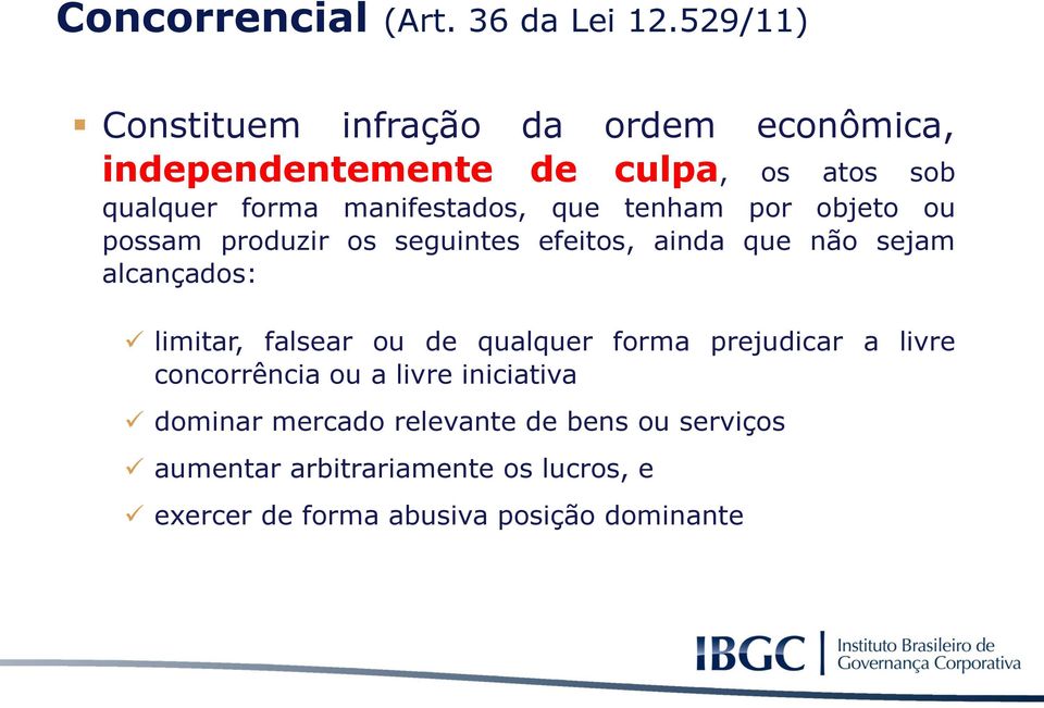 manifestados, que tenham por objeto ou possam produzir os seguintes efeitos, ainda que não sejam alcançados: