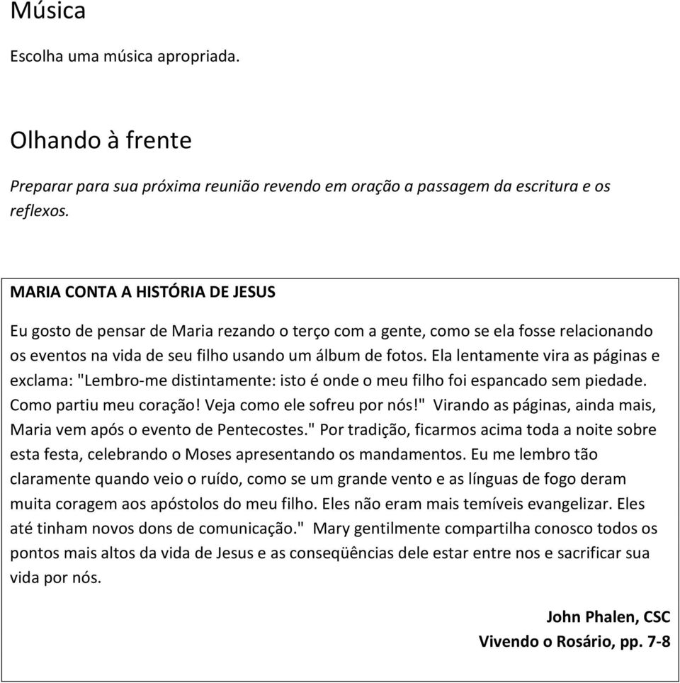 Ela lentamente vira as páginas e exclama: "Lembro-me distintamente: isto é onde o meu filho foi espancado sem piedade. Como partiu meu coração! Veja como ele sofreu por nós!