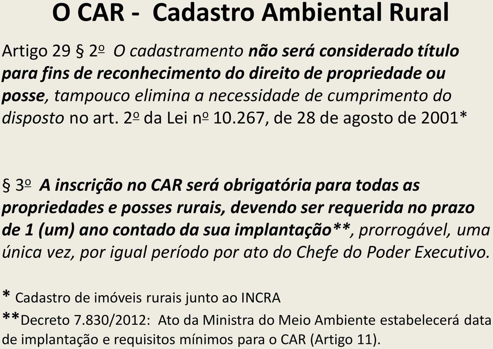 267, de 28 de agosto de 2001* 3 o A inscrição no CAR será obrigatória para todas as propriedades e posses rurais, devendo ser requerida no prazo de 1 (um) ano contado da