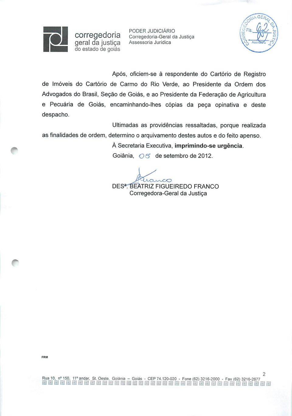 Ultimadas as providências ressaltadas, porque realizada as finalidades de ordem, determino o arquivamento destes autos e do feito apenso. À Secretaria Executiva, imprimindo-se urgência.