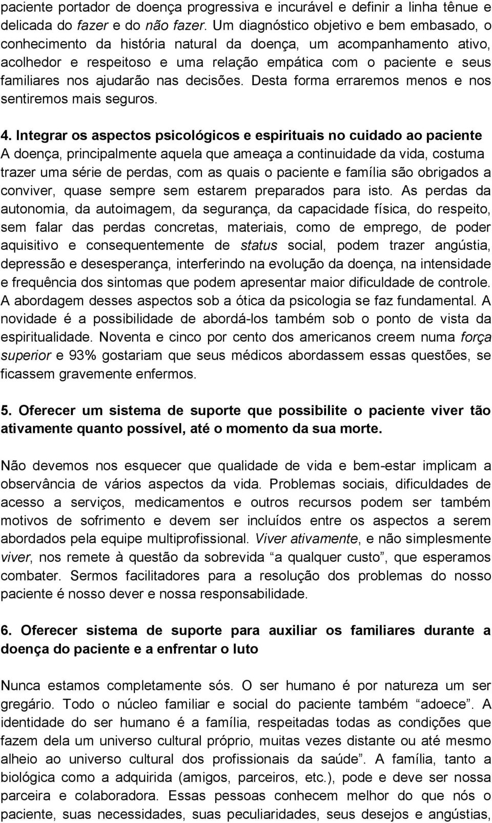 ajudarão nas decisões. Desta forma erraremos menos e nos sentiremos mais seguros. 4.