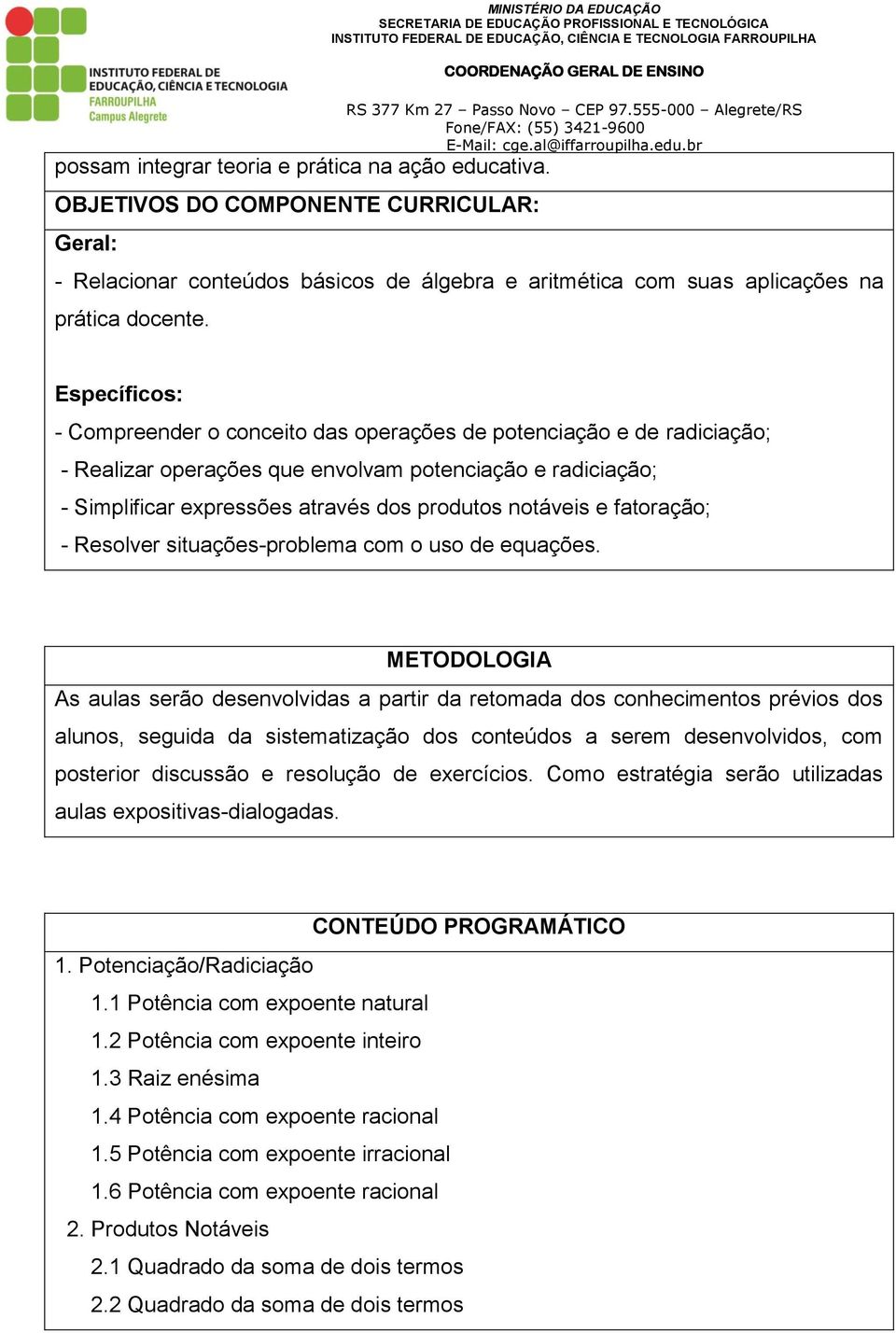 e fatoração; - Resolver situações-problema com o uso de equações.