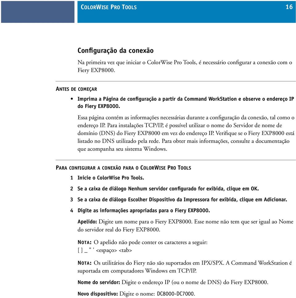 Essa página contém as informações necessárias durante a configuração da conexão, tal como o endereço IP.