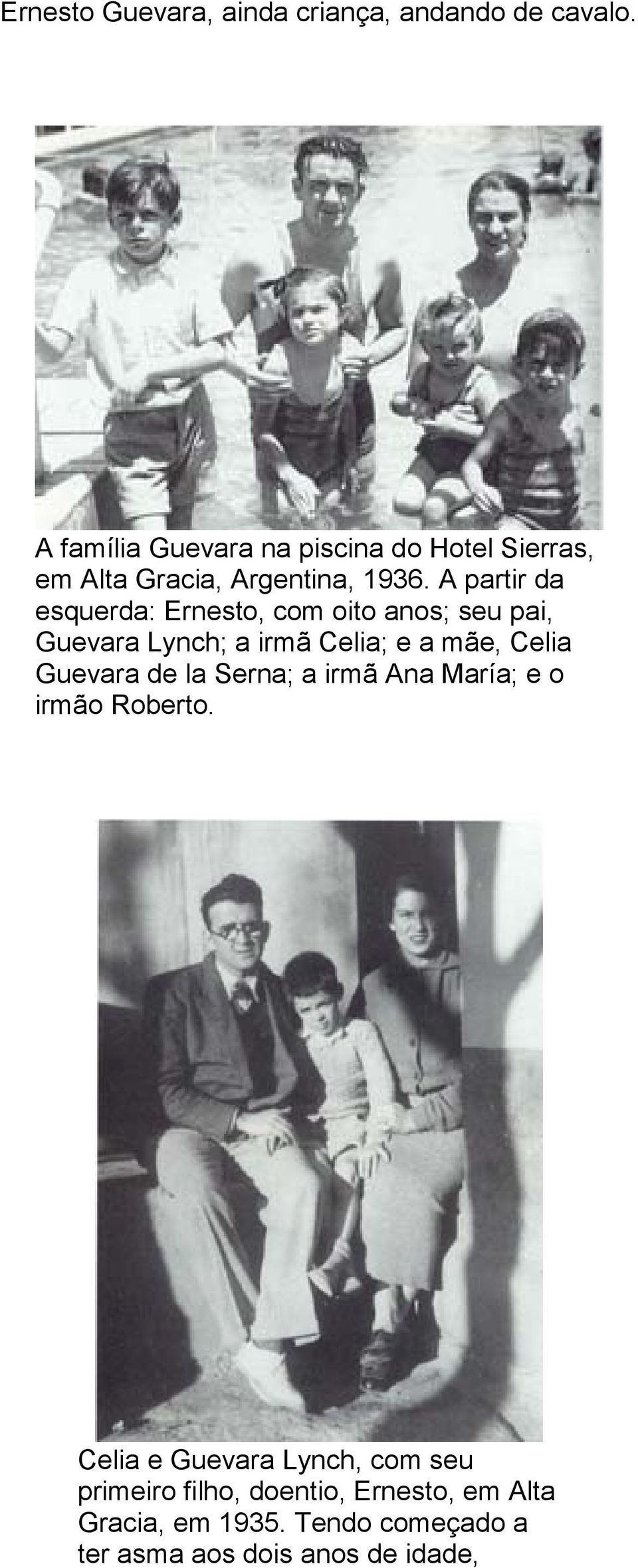 A partir da esquerda: Ernesto, com oito anos; seu pai, Guevara Lynch; a irmã Celia; e a mãe, Celia Guevara
