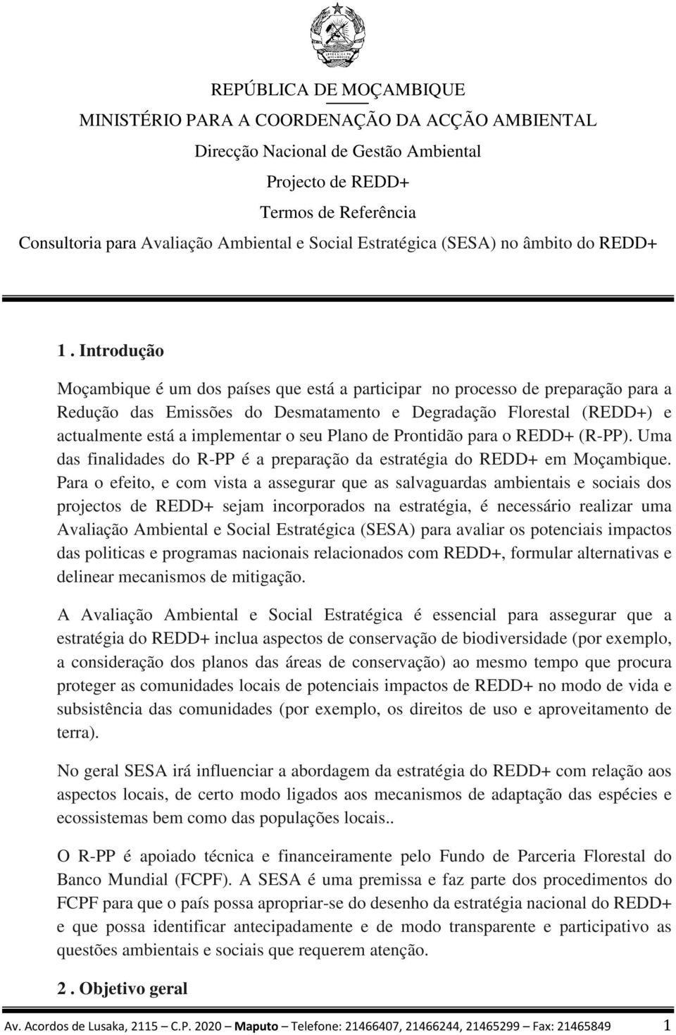 Introdução Moçambique é um dos países que está a participar no processo de preparação para a Redução das Emissões do Desmatamento e Degradação Florestal (REDD+) e actualmente está a implementar o seu