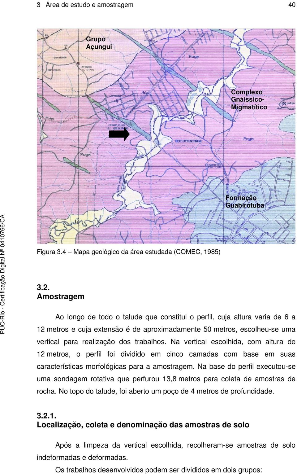 Na vertical escolhida, com altura de 12 metros, o perfil foi dividido em cinco camadas com base em suas características morfológicas para a amostragem.