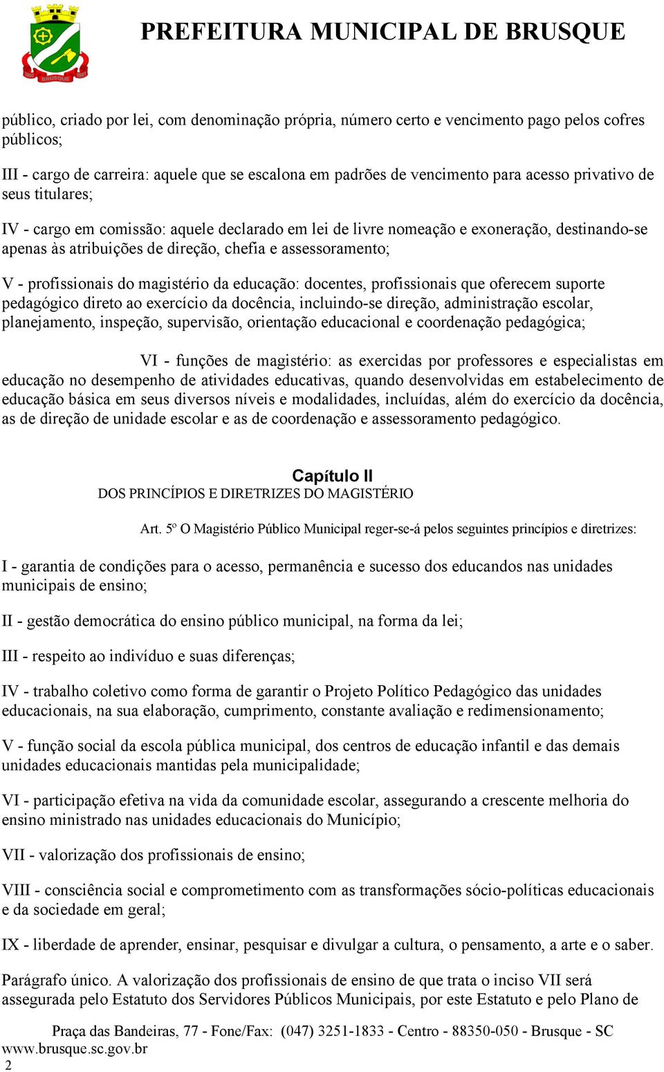 magistério da educação: docentes, profissionais que oferecem suporte pedagógico direto ao exercício da docência, incluindo-se direção, administração escolar, planejamento, inspeção, supervisão,