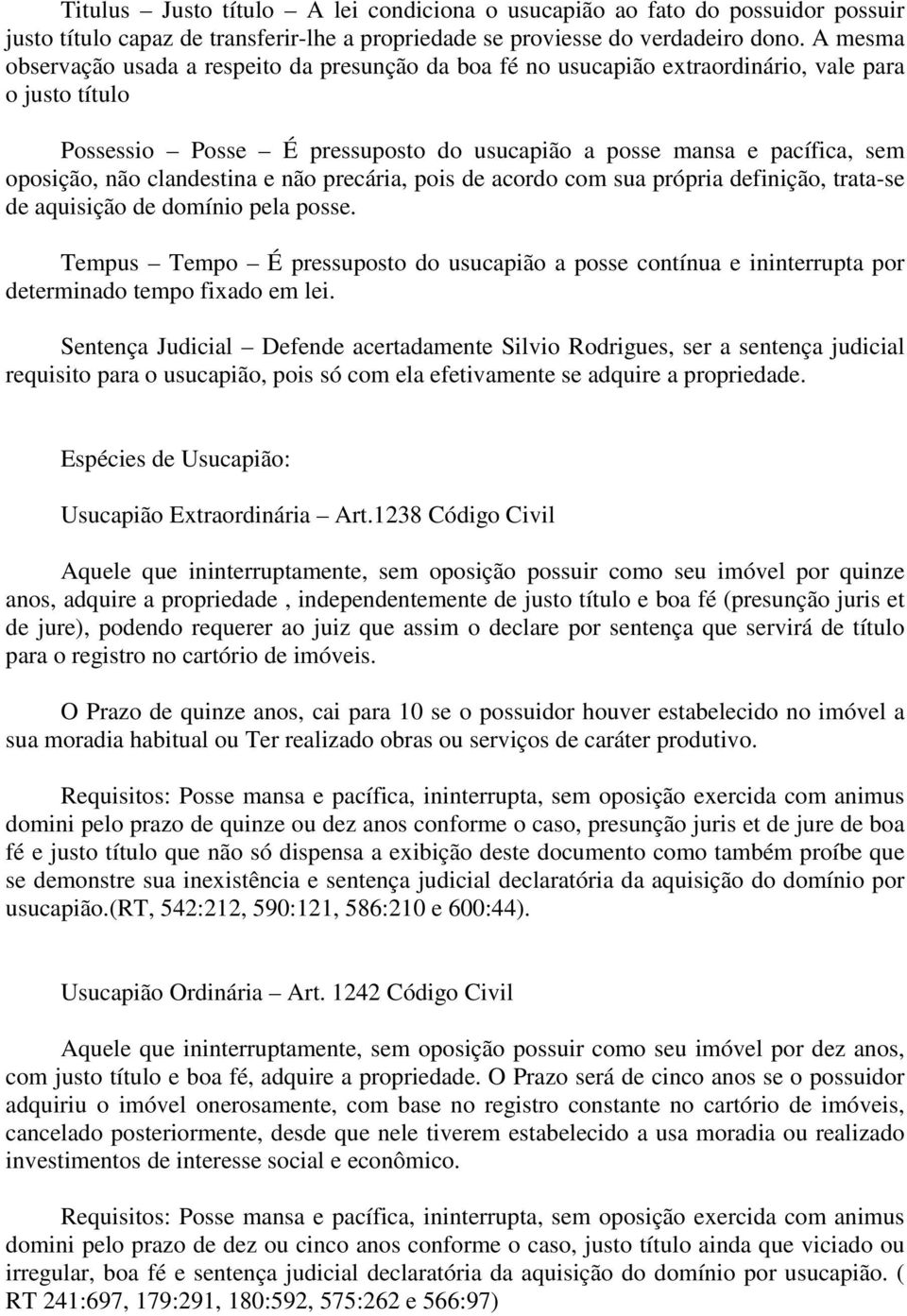 clandestina e não precária, pois de acordo com sua própria definição, trata-se de aquisição de domínio pela posse.