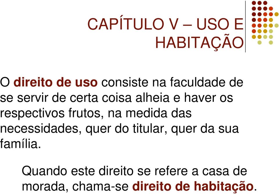 medida das necessidades, quer do titular, quer da sua família.