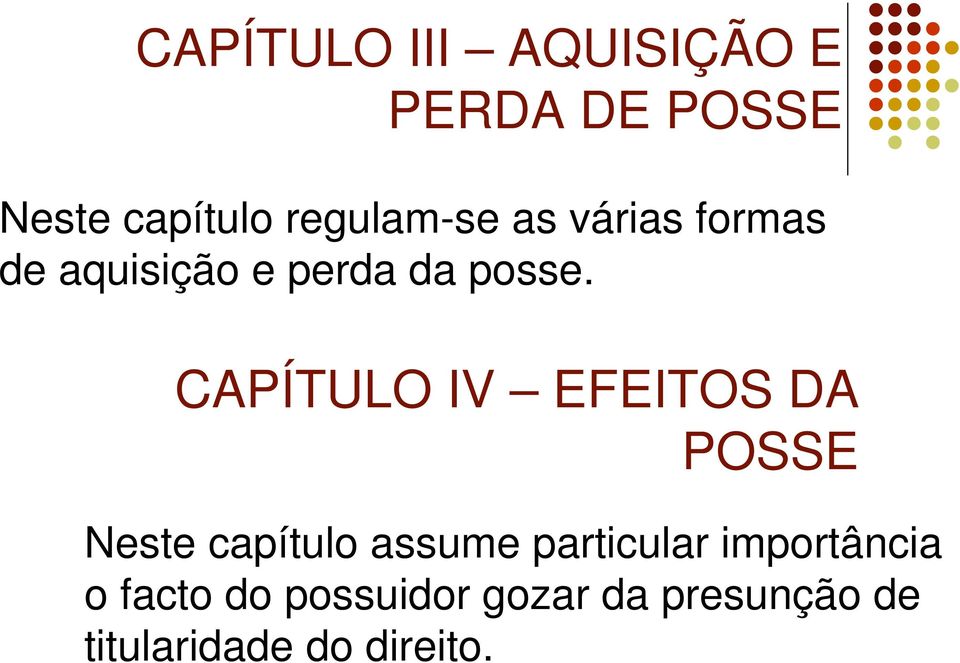 CAPÍTULO IV EFEITOS DA POSSE Neste capítulo assume particular