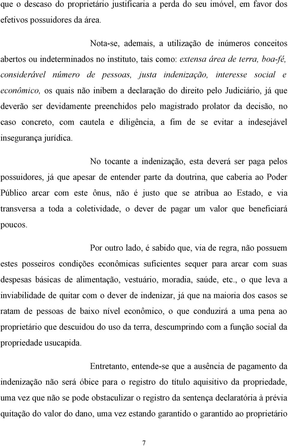 social e econômico, os quais não inibem a declaração do direito pelo Judiciário, já que deverão ser devidamente preenchidos pelo magistrado prolator da decisão, no caso concreto, com cautela e