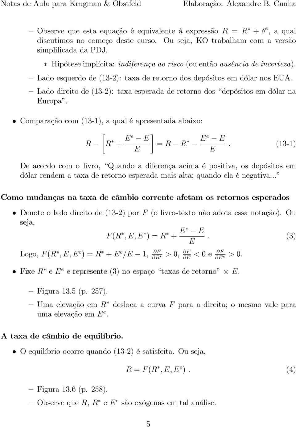 Lado direito de (13-2): taxa esperada de retorno dos depósitos em dólar na uropa. Comparação com (13-1), a qual é apresentada abaixo: R R + e = R R e.