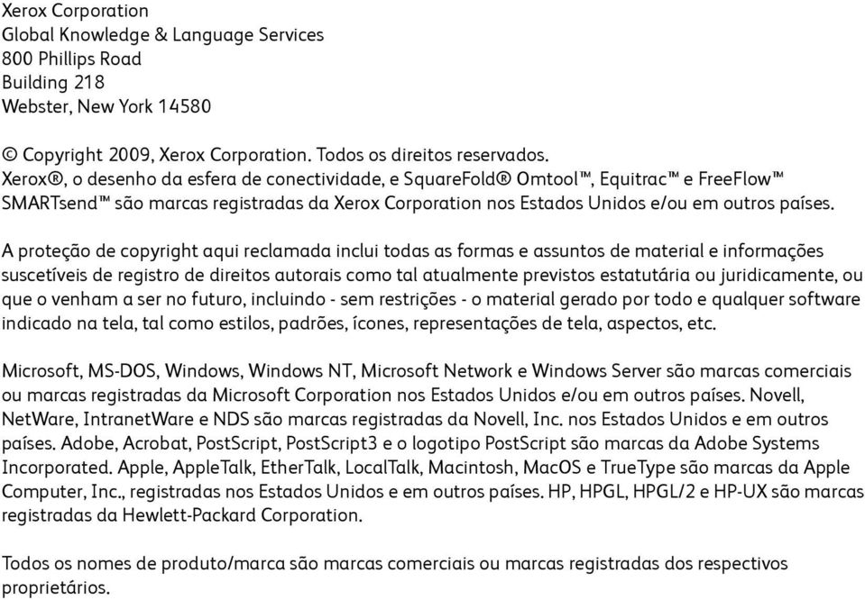 A proteção de copyright aqui reclamada inclui todas as formas e assuntos de material e informações suscetíveis de registro de direitos autorais como tal atualmente previstos estatutária ou