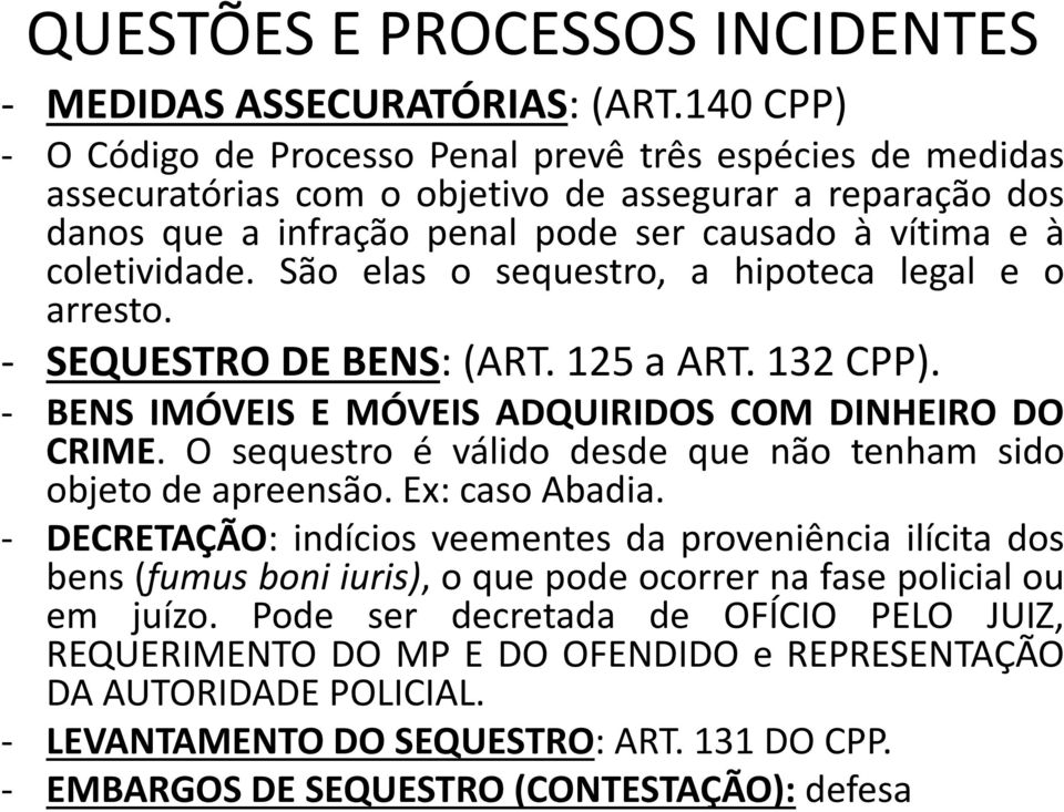 São elas o sequestro, a hipoteca legal e o arresto. - SEQUESTRODEBENS:(ART.125aART.132CPP). - BENS IMÓVEIS E MÓVEIS ADQUIRIDOS COM DINHEIRO DO CRIME.