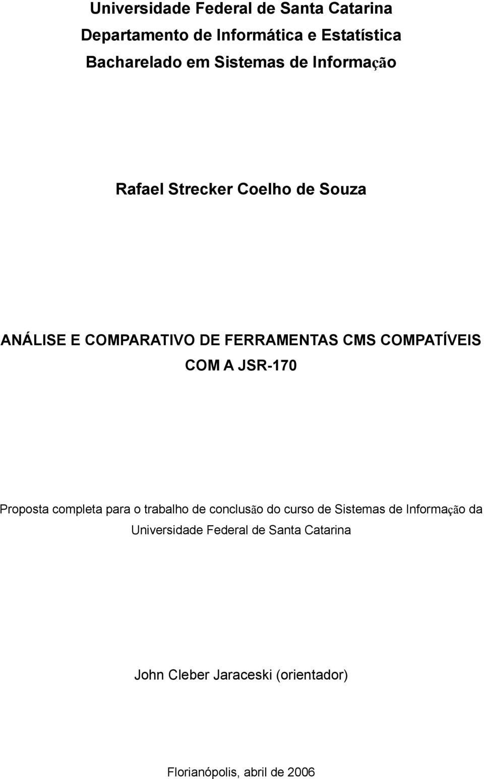 COMPATÍVEIS COM A JSR-170 Proposta completa para o trabalho de conclusão do curso de Sistemas de