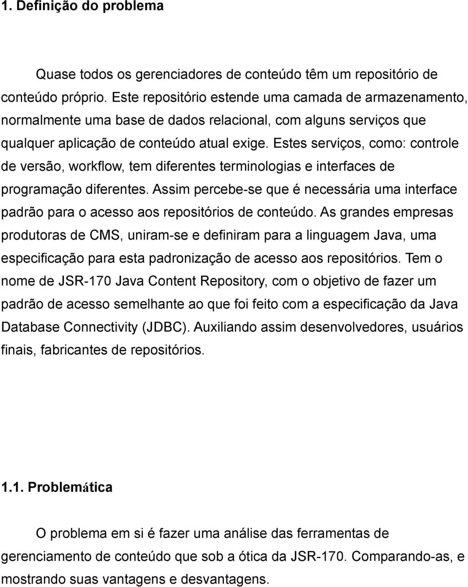 Estes serviços, como: controle de versão, workflow, tem diferentes terminologias e interfaces de programação diferentes.