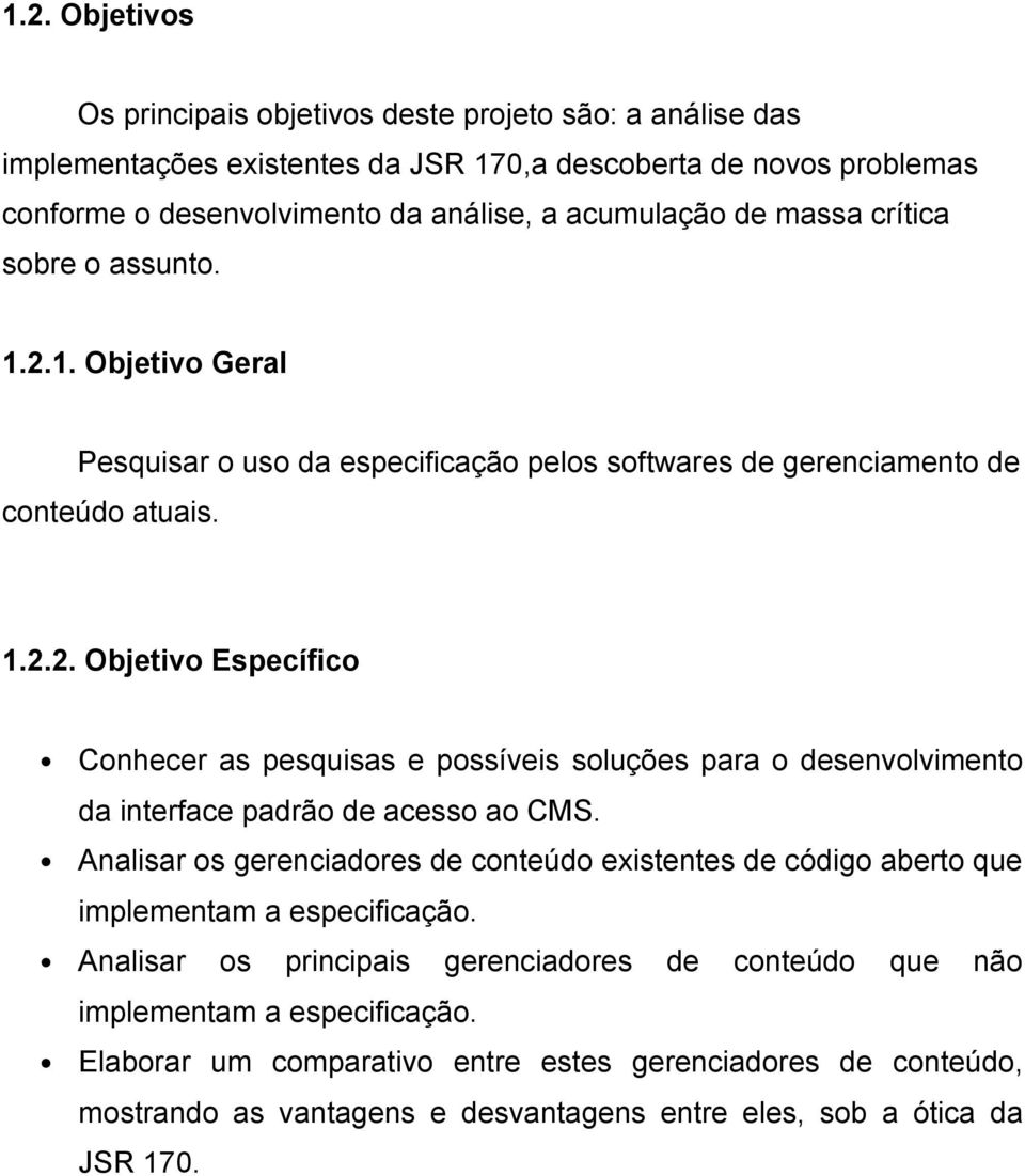 Analisar os gerenciadores de conteúdo existentes de código aberto que implementam a especificação. Analisar os principais gerenciadores de conteúdo que não implementam a especificação.