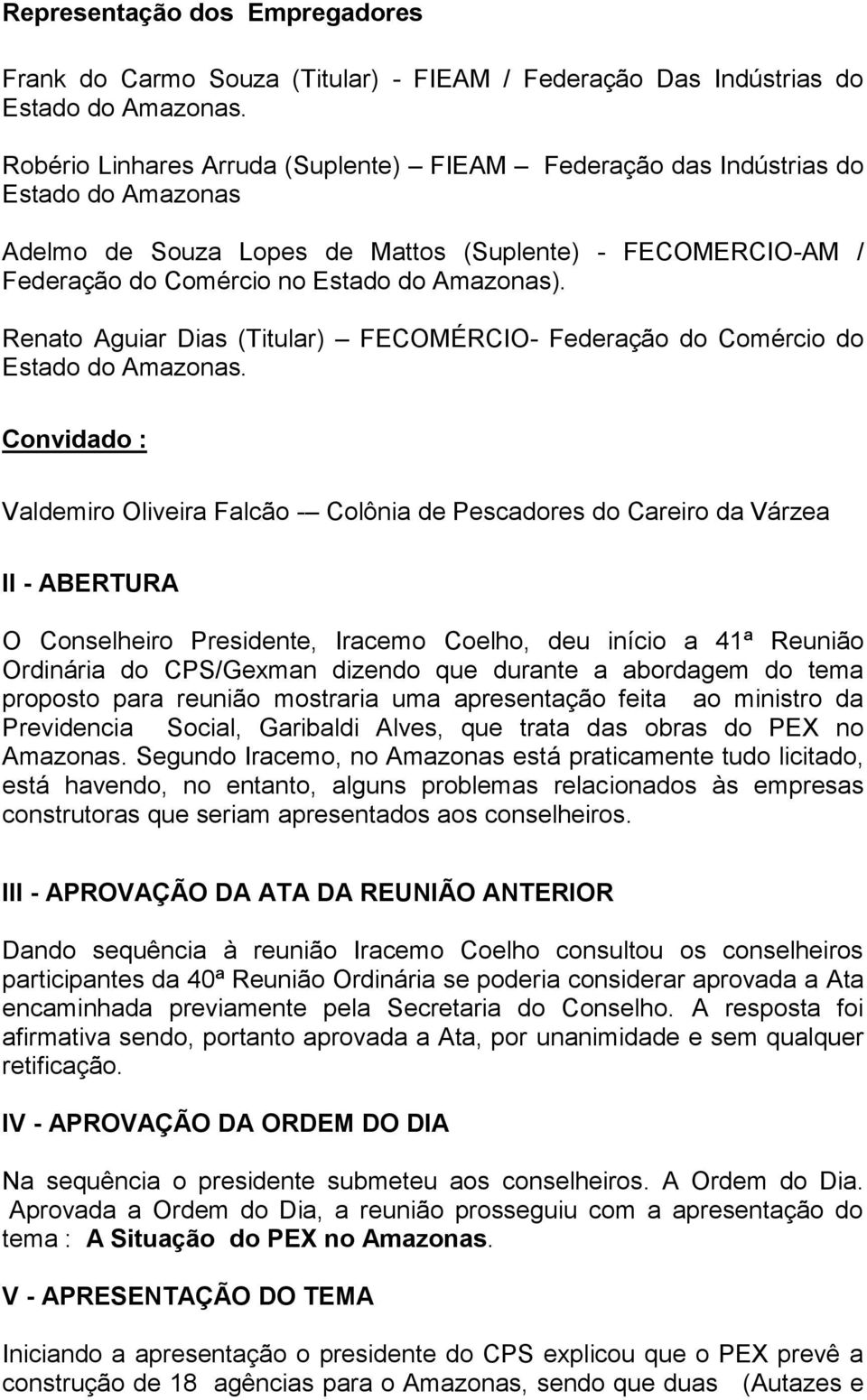 Renato Aguiar Dias (Titular) FECOMÉRCIO- Federação do Comércio do Estado do Amazonas.