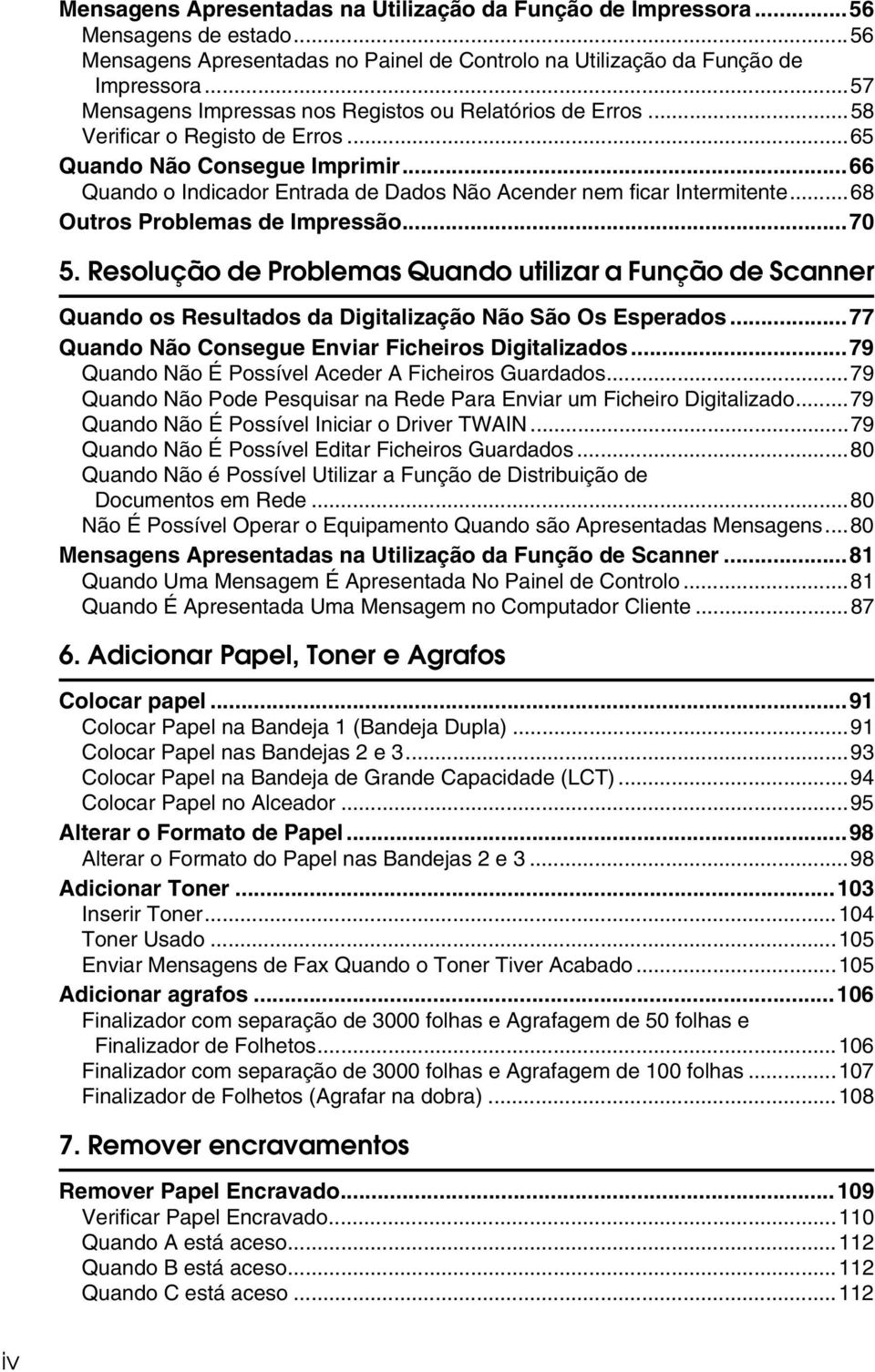 ..66 Quando o Indicador Entrada de Dados Não Acender nem ficar Intermitente...68 Outros Problemas de Impressão...70 5.