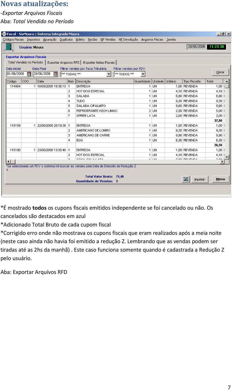 Os cancelados são destacados em azul *Adicionado Total Bruto de cada cupom fiscal *Corrigido erro onde não mostrava os cupons fiscais que