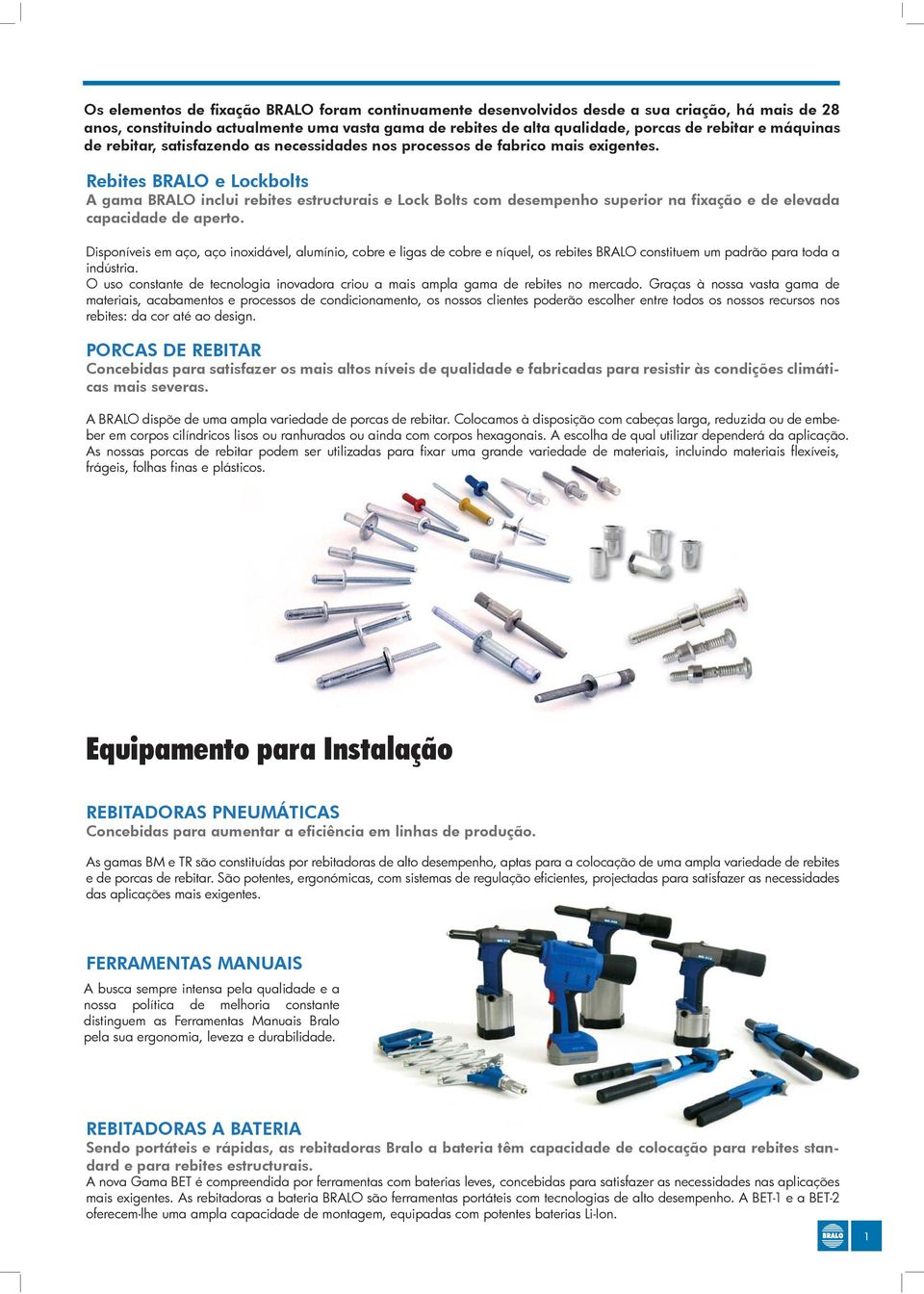 Rebites BRAO e ockbolts A gama BRAO inclui rebites estructurais e ock Bolts com desempenho superior na fixação e de elevada capacidade de aperto.