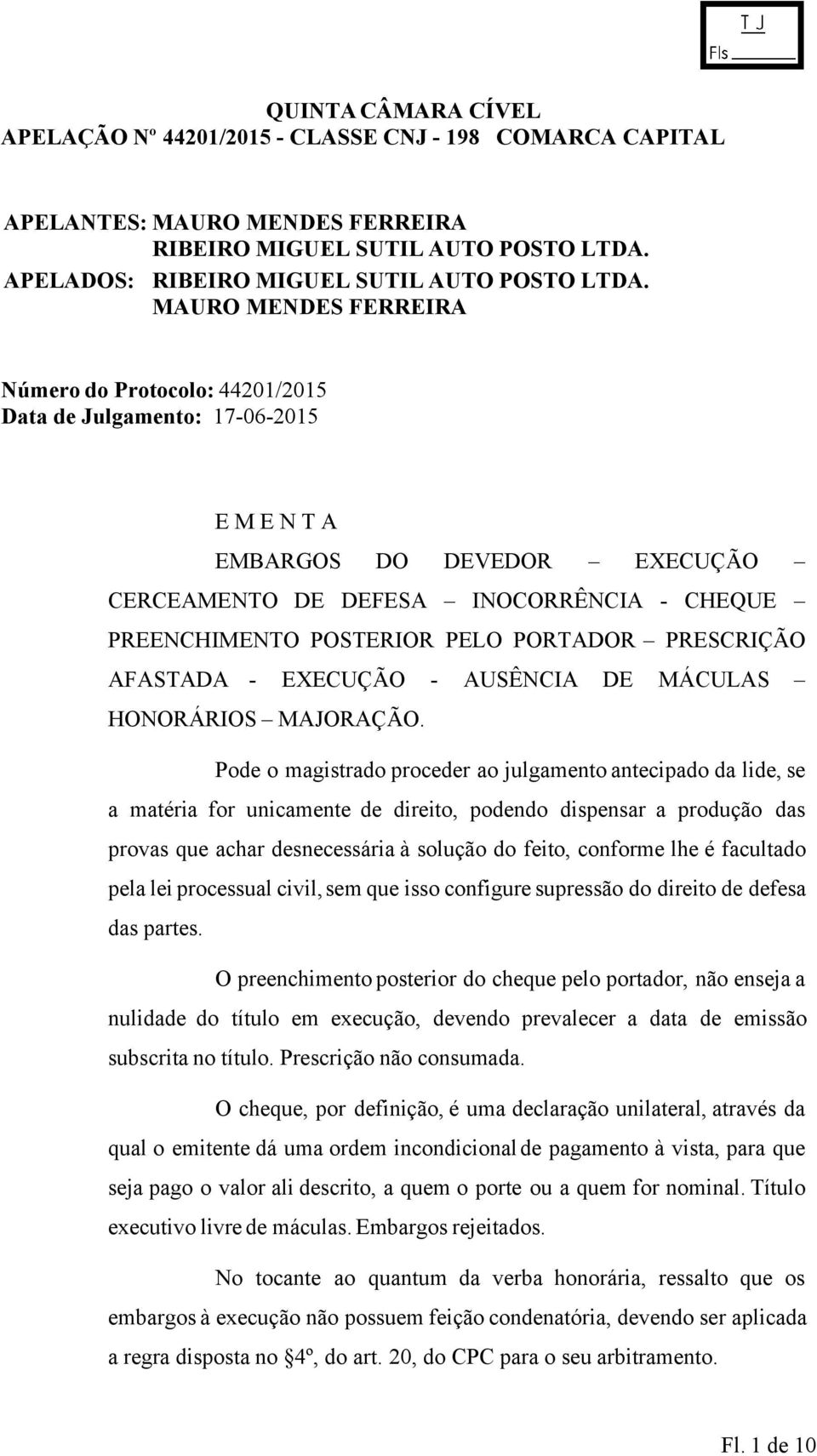 PORTADOR PRESCRIÇÃO AFASTADA - EXECUÇÃO - AUSÊNCIA DE MÁCULAS HONORÁRIOS MAJORAÇÃO.