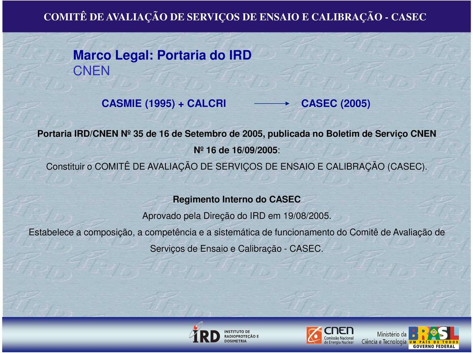 ENSAIO E CALIBRAÇÃO (CASEC). Regimento Interno do CASEC Aprovado pela Direção do IRD em 19/08/2005.
