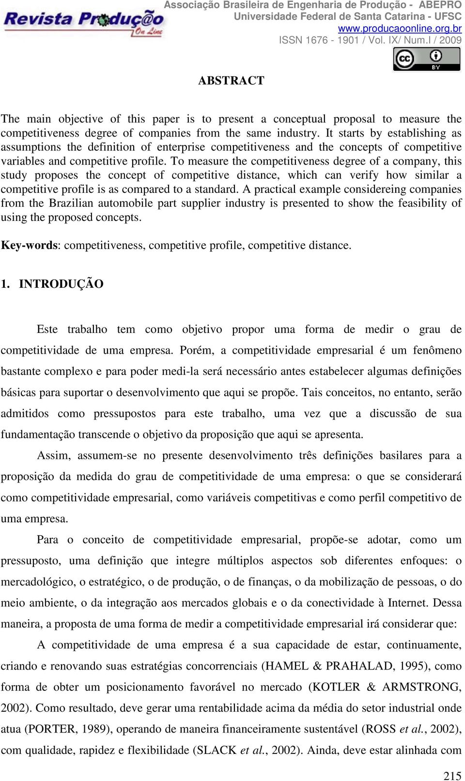 To measure the competitiveness degree of a company, this study proposes the concept of competitive distance, which can verify how similar a competitive profile is as compared to a standard.