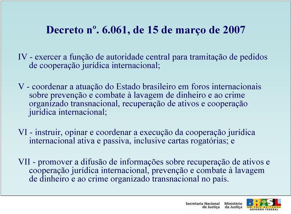 brasileiro em foros internacionais sobre prevenção e combate à lavagem de dinheiro e ao crime organizado transnacional, recuperação de ativos e cooperação jurídica