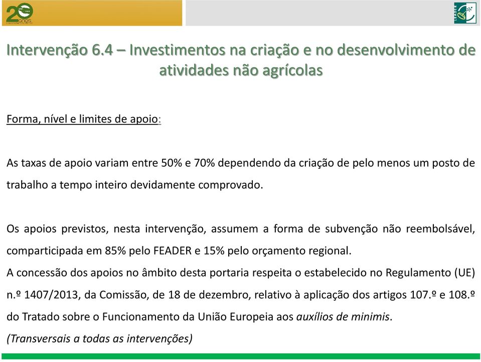 pelo menos um posto de trabalho a tempo inteiro devidamente comprovado.