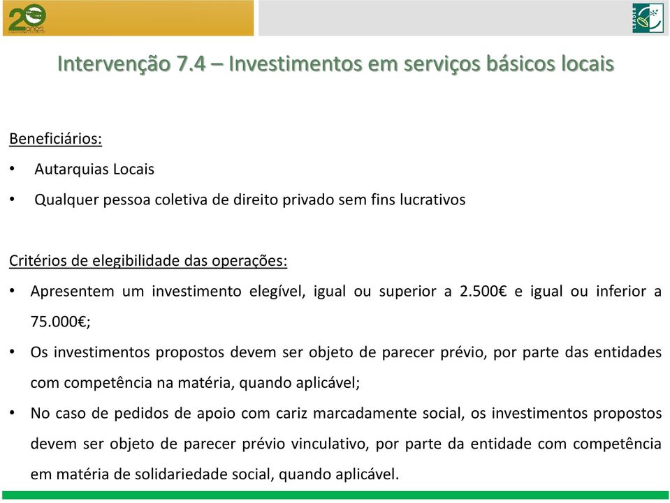 elegibilidade das operações: Apresentem um investimento elegível, igual ou superior a 2.500 e igual ou inferior a 75.